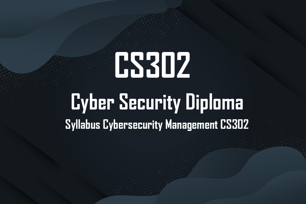 Cyber Security Diploma - CS302 Syllabus Cybersecurity Management